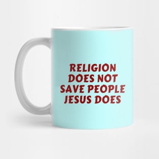 Religion Does Not Save People Jesus Does | Christian Mug